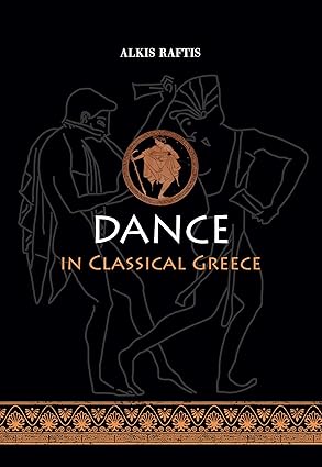A black book cover titled Dance in Classical Greece by Alkis Raftis. The title is printed in white and bronze lettering. The central illustration features two outlined figures in ancient Greek attire dancing around a circular bronze medallion that depicts a stylized dancer. The bottom of the cover is decorated with a geometric Greek meander pattern in bronze and black.