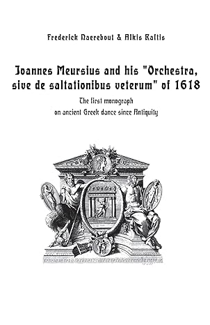 A minimalist white book cover featuring the title "Joannes Meursius and his 'Orchestra, sive de saltationibus veterum' of 1618" in bold black font. Above the title are the authors' names, Frederick Naerebout & Alkis Raftis. A subtitle below the title reads, "The first monograph on ancient Greek dance since Antiquity." At the bottom center, there is an intricate black-and-white engraving depicting classical figures and decorative elements.
